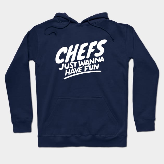 Chefs just wanna have fun Hoodie by Adventures in Everyday Cooking